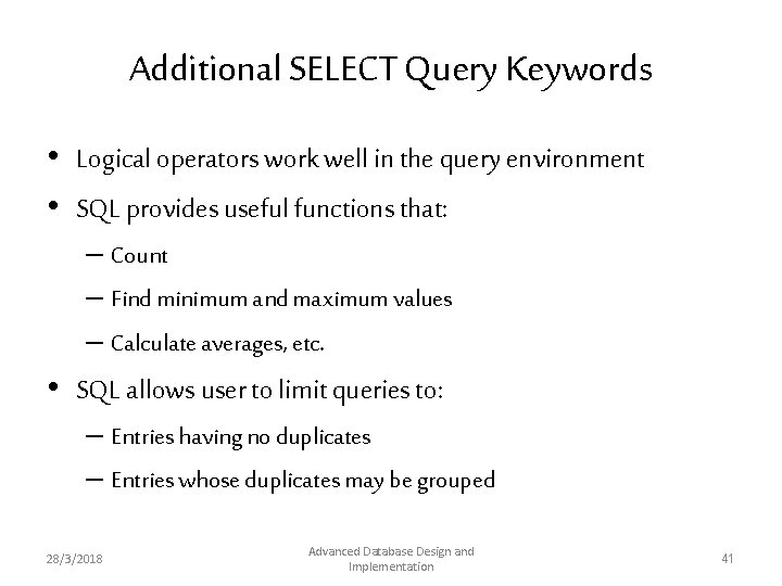 Additional SELECT Query Keywords • Logical operators work well in the query environment • Additional SELECT Query Keywords • Logical operators work well in the query environment •