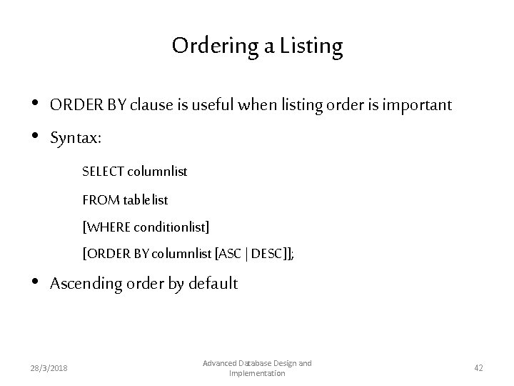 Ordering a Listing • ORDER BY clause is useful when listing order is important Ordering a Listing • ORDER BY clause is useful when listing order is important
