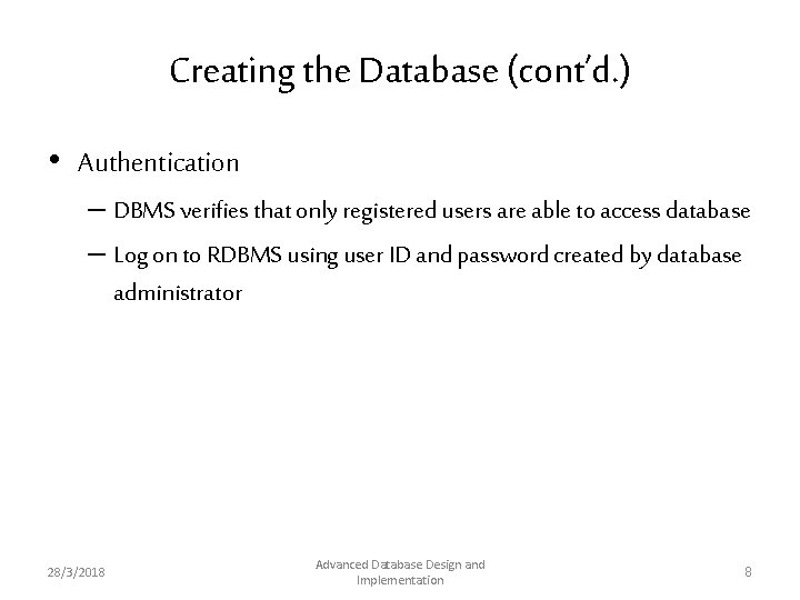 Creating the Database (cont’d. ) • Authentication – DBMS verifies that only registered users Creating the Database (cont’d. ) • Authentication – DBMS verifies that only registered users