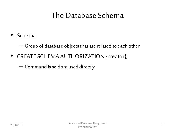The Database Schema • Schema – Group of database objects that are related to The Database Schema • Schema – Group of database objects that are related to