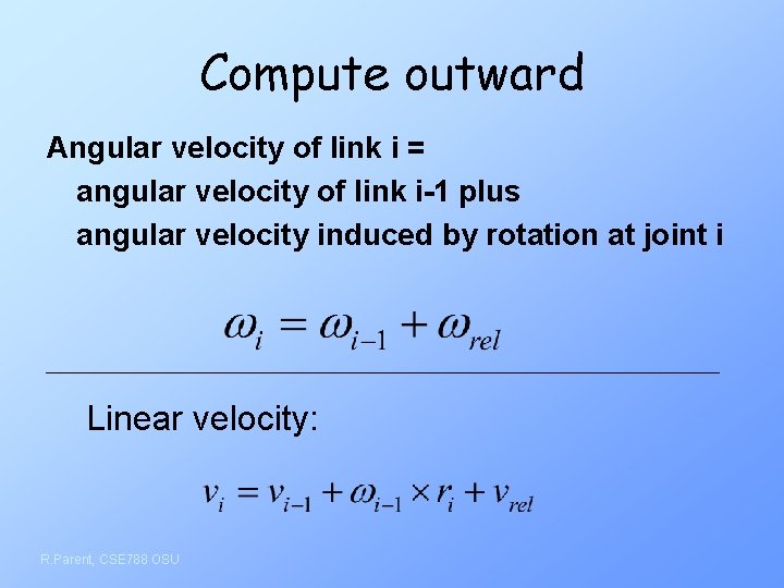 Compute outward Angular velocity of link i = angular velocity of link i-1 plus