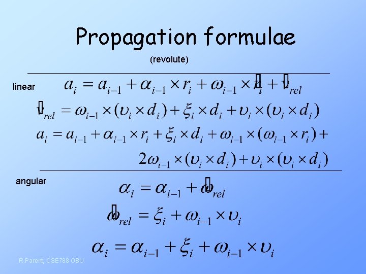 Propagation formulae (revolute) linear angular R. Parent, CSE 788 OSU 