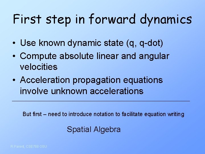 First step in forward dynamics • Use known dynamic state (q, q-dot) • Compute