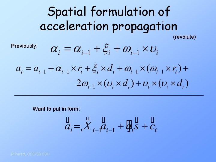 Spatial formulation of acceleration propagation (revolute) Previously: Want to put in form: R. Parent,