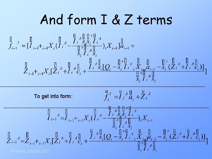 And form I & Z terms To get into form: R. Parent, CSE 788