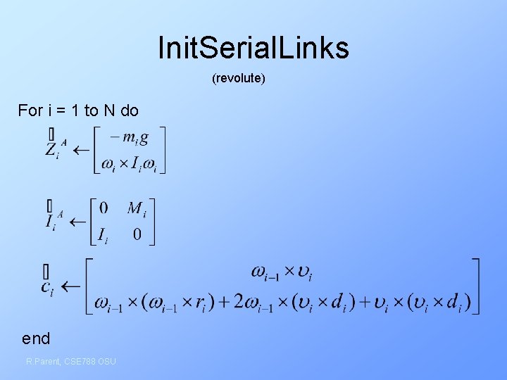 Init. Serial. Links (revolute) For i = 1 to N do end R. Parent,