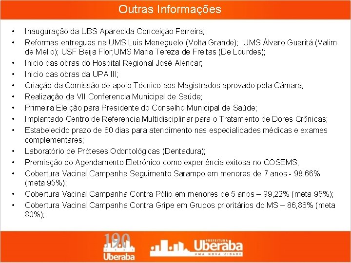 Outras Informações • • • • Inauguração da UBS Aparecida Conceição Ferreira; Reformas entregues