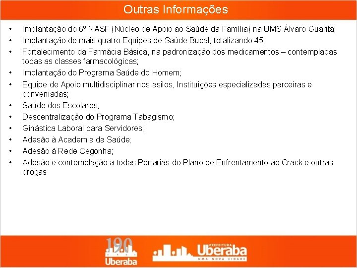 Outras Informações • • • Implantação do 6º NASF (Núcleo de Apoio ao Saúde