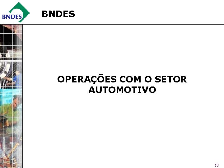 BNDES OPERAÇÕES COM O SETOR AUTOMOTIVO 10 