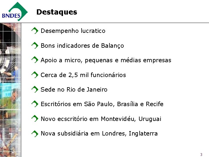 Destaques Desempenho lucratico Bons indicadores de Balanço Apoio a micro, pequenas e médias empresas