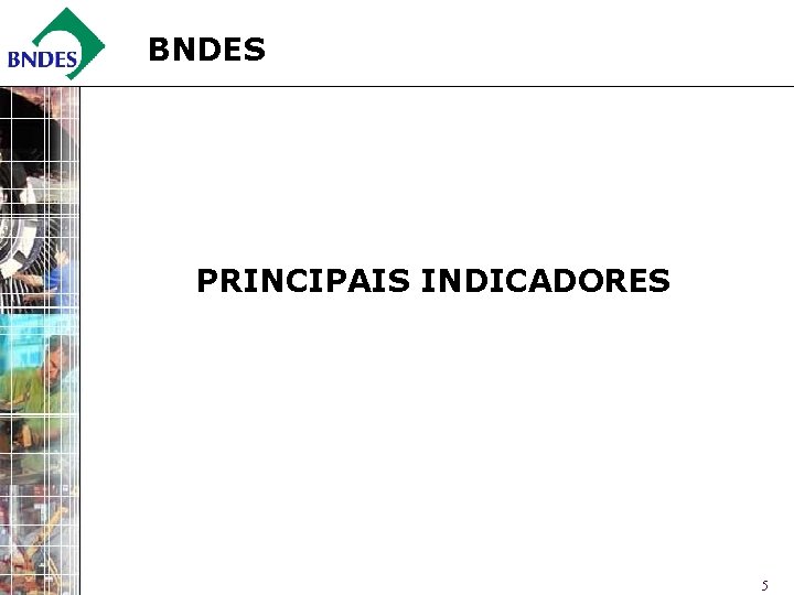 BNDES PRINCIPAIS INDICADORES 5 