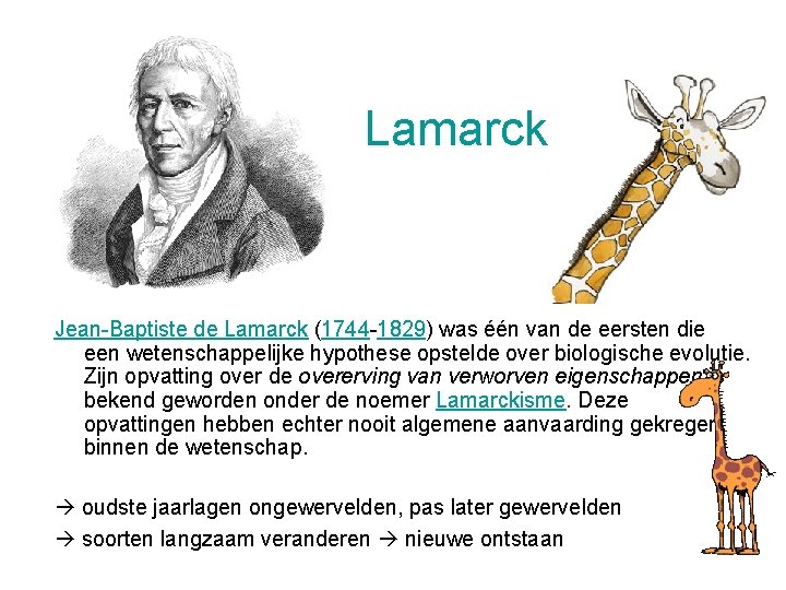 Lamarck Jean-Baptiste de Lamarck (1744 -1829) was één van de eersten die een wetenschappelijke