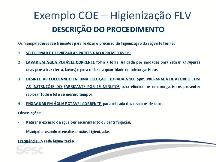 Exemplo COE – Higienização FLV DESCRIÇÃO DO PROCEDIMENTO Os manipuladores são treinados para realizar