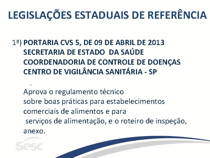 LEGISLAÇÕES ESTADUAIS DE REFERÊNCIA 1ª) PORTARIA CVS 5, DE 09 DE ABRIL DE 2013 LEGISLAÇÕES ESTADUAIS DE REFERÊNCIA 1ª) PORTARIA CVS 5, DE 09 DE ABRIL DE 2013
