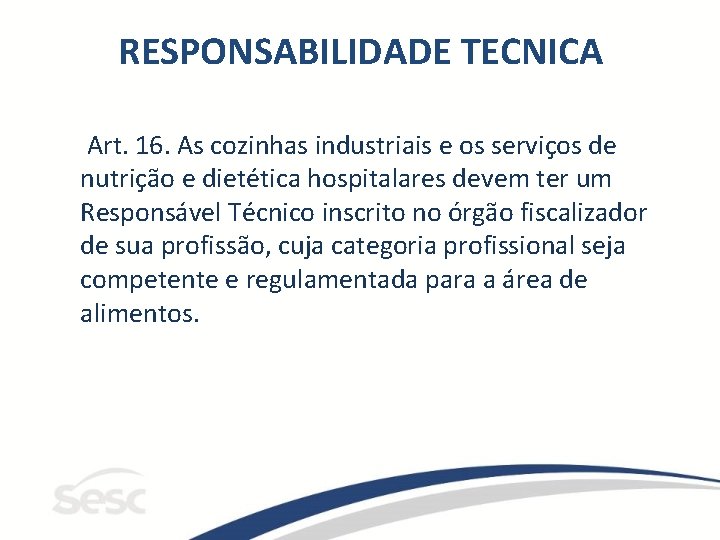 RESPONSABILIDADE TECNICA Art. 16. As cozinhas industriais e os serviços de nutrição e dietética