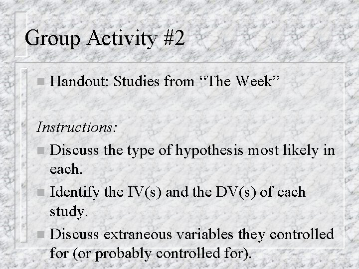 Group Activity #2 n Handout: Studies from “The Week” Instructions: n Discuss the type