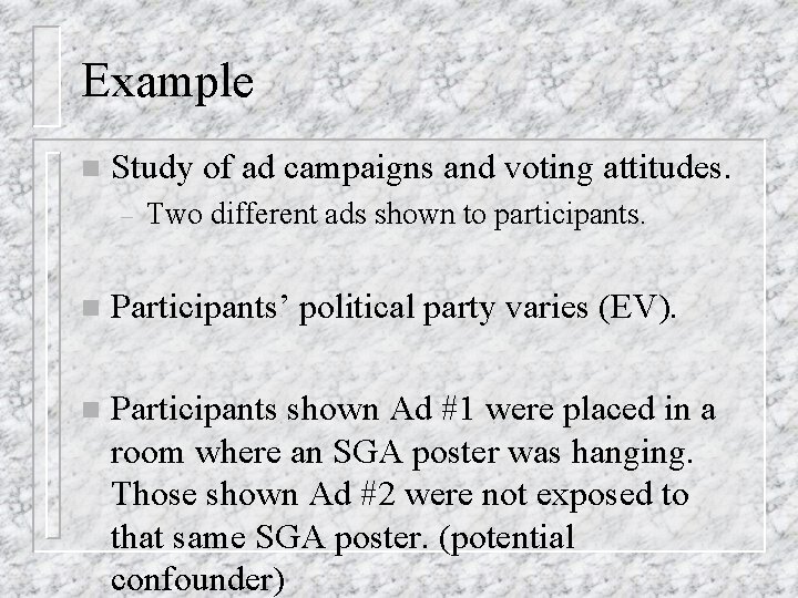 Example n Study of ad campaigns and voting attitudes. – Two different ads shown