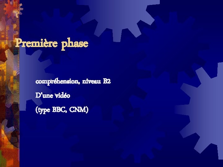 Première phase compréhension, niveau B 2 D’une vidéo (type BBC, CNM) 