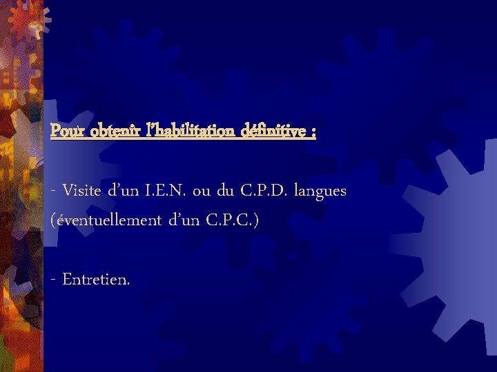 Pour obtenir l’habilitation définitive : - Visite d’un I. E. N. ou du C.