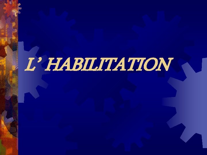 L’ HABILITATION 