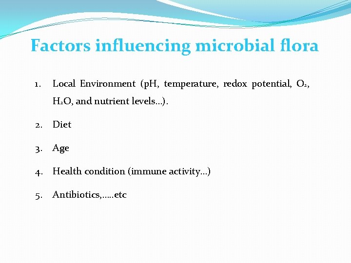 Factors influencing microbial flora 1. Local Environment (p. H, temperature, redox potential, O 2,