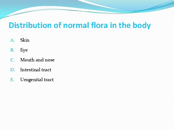 Distribution of normal flora in the body A. Skin B. Eye C. Mouth and