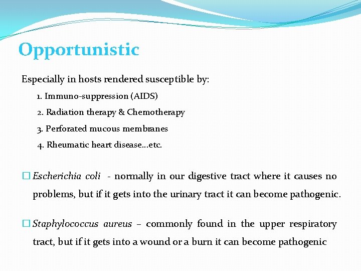 Opportunistic Especially in hosts rendered susceptible by: 1. Immuno-suppression (AIDS) 2. Radiation therapy &