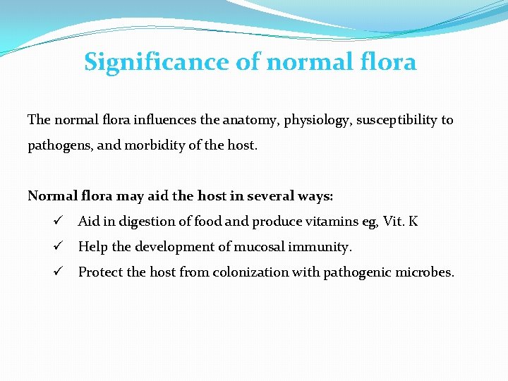 Significance of normal flora The normal flora influences the anatomy, physiology, susceptibility to pathogens,
