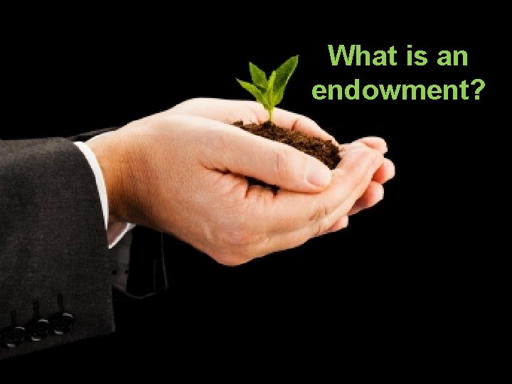 Establish a church endowment. What is an endowment? 