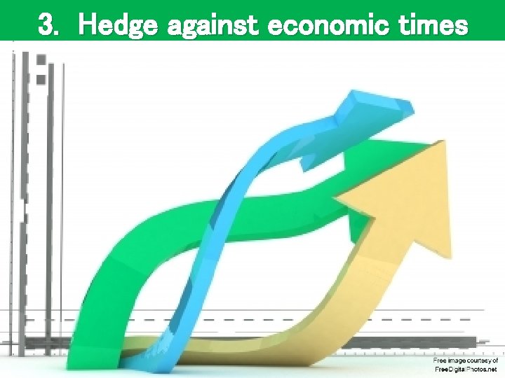 3. Hedge against economic times Free image courtesy of Free. Digital. Photos. net 
