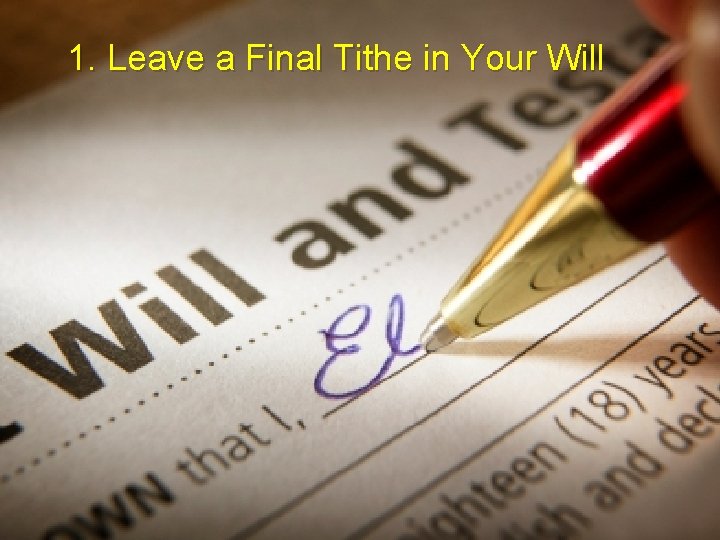 1. Leave a Final Tithe in Your Will 10% 