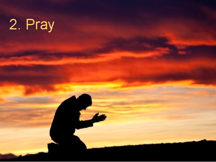 2. Pray 
