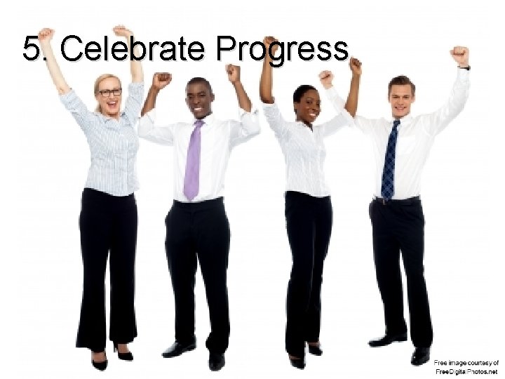 5. Celebrate Progress 