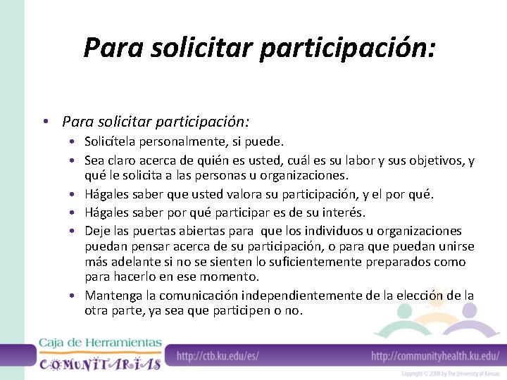 Para solicitar participación: • Solicítela personalmente, si puede. • Sea claro acerca de quién