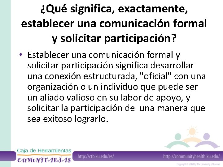 ¿Qué significa, exactamente, establecer una comunicación formal y solicitar participación? • Establecer una comunicación