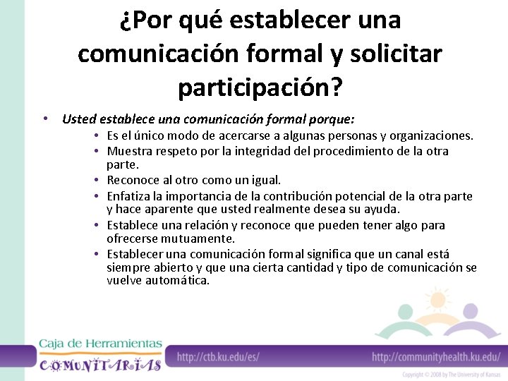 ¿Por qué establecer una comunicación formal y solicitar participación? • Usted establece una comunicación