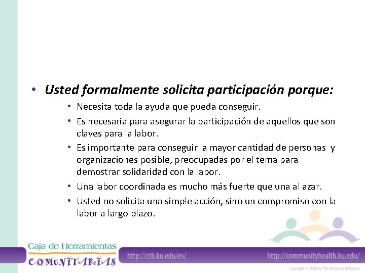  • Usted formalmente solicita participación porque: • Necesita toda la ayuda que pueda