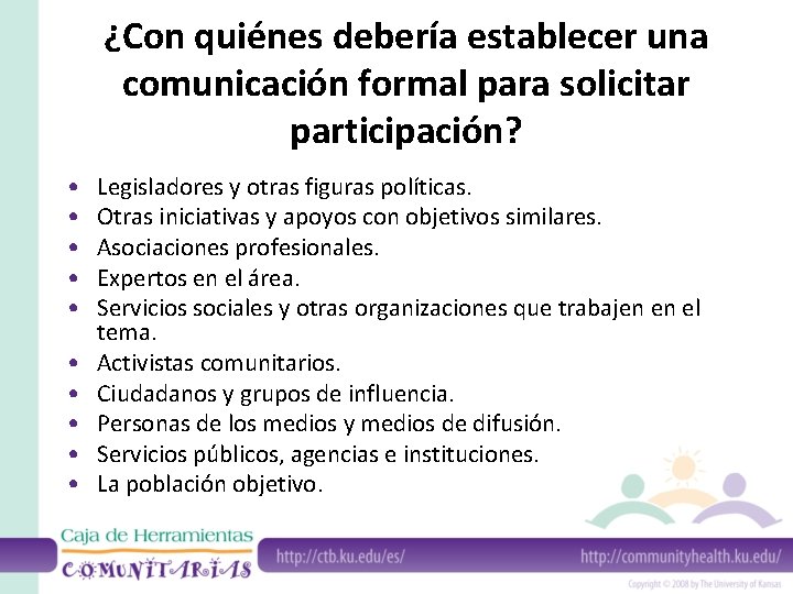 ¿Con quiénes debería establecer una comunicación formal para solicitar participación? • • • Legisladores