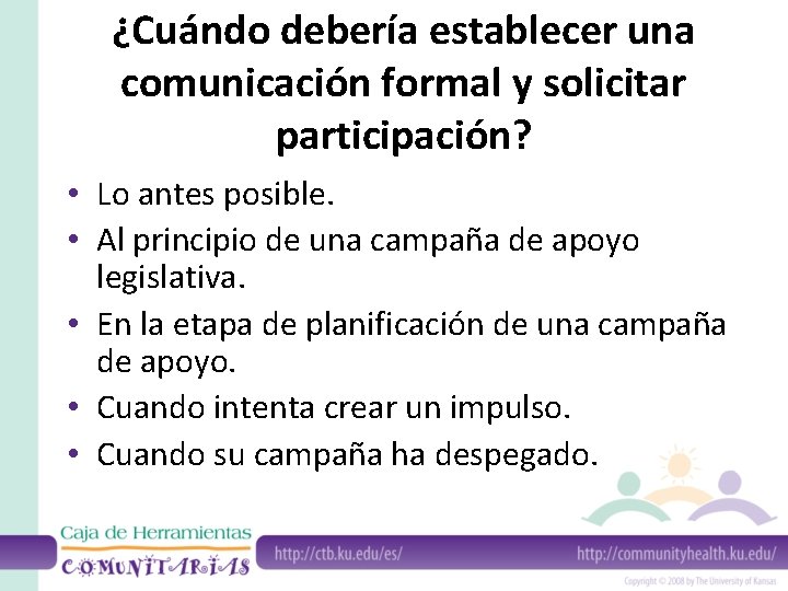 ¿Cuándo debería establecer una comunicación formal y solicitar participación? • Lo antes posible. •