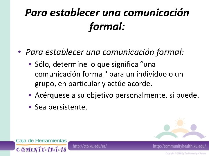 Para establecer una comunicación formal: • Sólo, determine lo que significa “una comunicación formal"