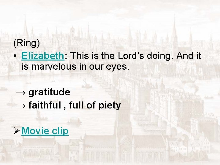 (Ring) • Elizabeth: This is the Lord’s doing. And it is marvelous in our