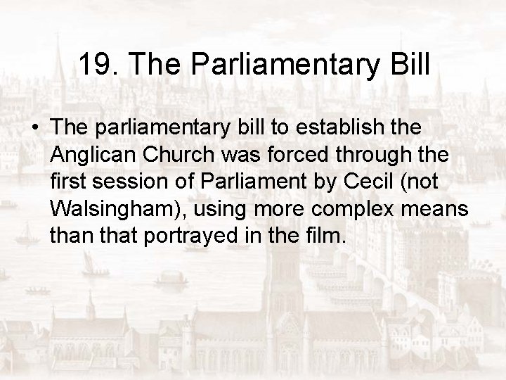 19. The Parliamentary Bill • The parliamentary bill to establish the Anglican Church was