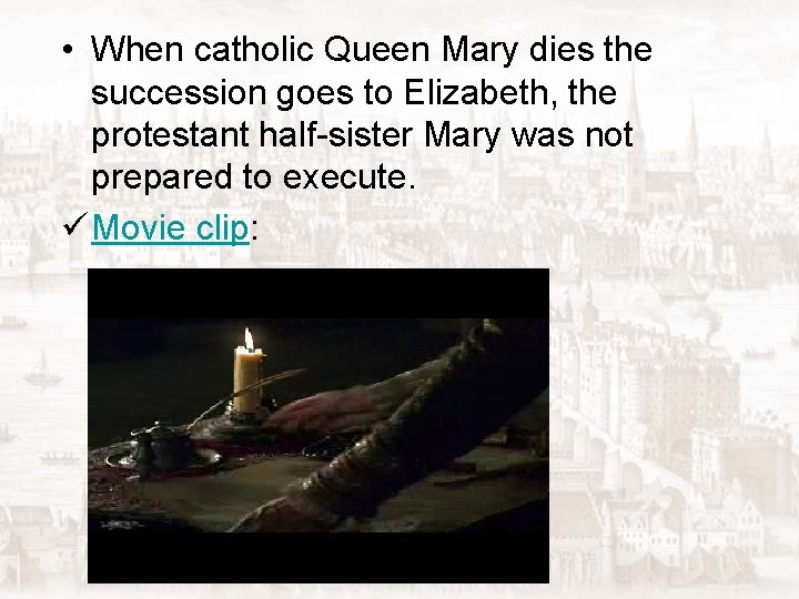  • When catholic Queen Mary dies the succession goes to Elizabeth, the protestant