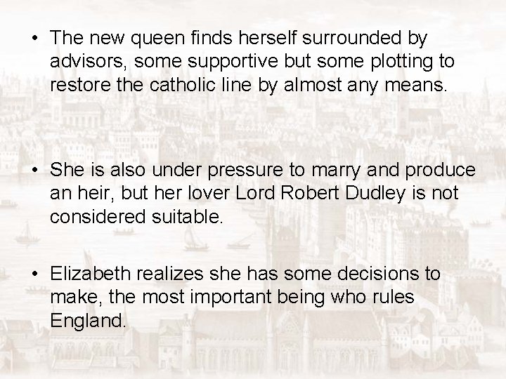  • The new queen finds herself surrounded by advisors, some supportive but some