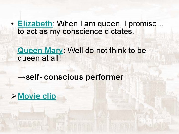  • Elizabeth: When I am queen, I promise. . . to act as