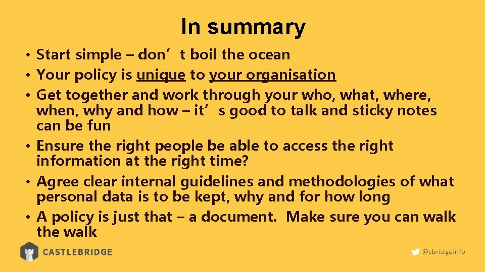 In summary • Start simple – don’t boil the ocean • Your policy is