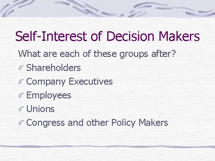 Self-Interest of Decision Makers What are each of these groups after? Shareholders Company Executives