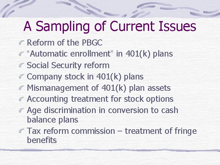 A Sampling of Current Issues Reform of the PBGC “Automatic enrollment” in 401(k) plans