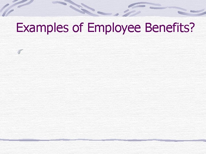 Examples of Employee Benefits? 