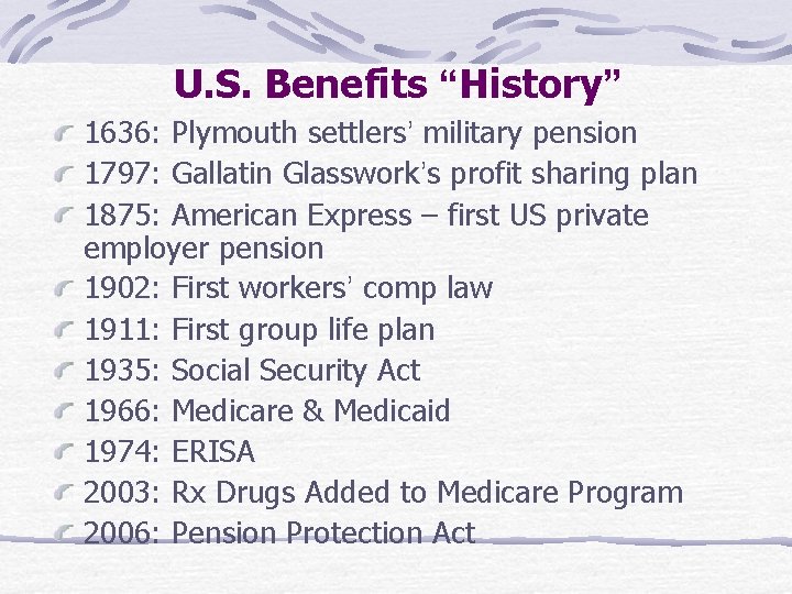 U. S. Benefits “History” 1636: Plymouth settlers’ military pension 1797: Gallatin Glasswork’s profit sharing